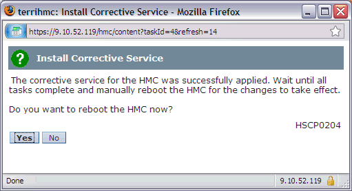  Stop and restart the HMC after the installation of the update has completed. The reboot ensures all changes are available immediately.  To reboot immediately, click on Yes.